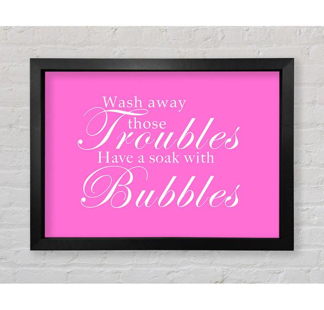 Bathroom Quote Wash Away Those Troubles Vivid - Single Picture Frame Art Prints Bright Star Size: 42cm H x 59.7cm W on Productcaster.