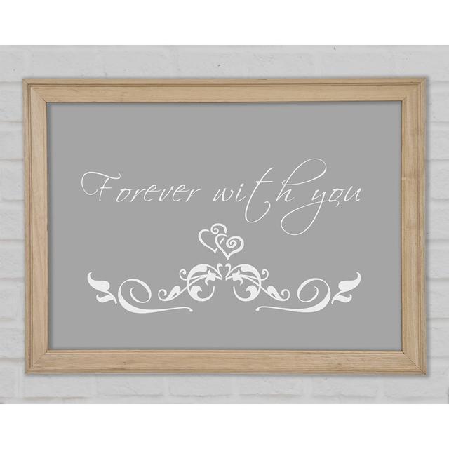 Love Quote Forever With You Grey White Framed Print Happy Larry Size: 42cm H x 59.7cm W x 1.5cm D on Productcaster.