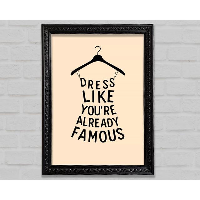 Dress Like Your Already Famous - Single Picture Frame Art Prints Bright Star Size: 42cm H x 29.1cm W x 3cm D on Productcaster.