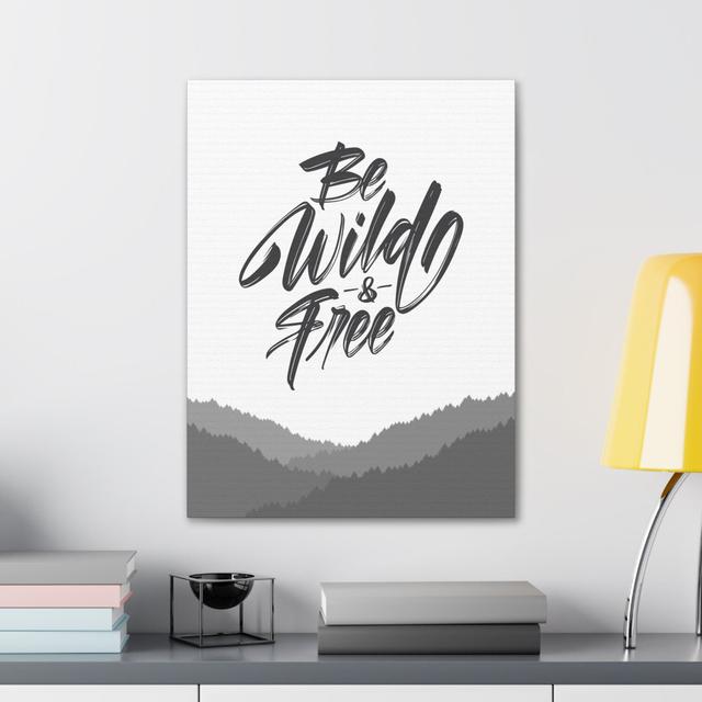 INSPIRATIONAL WALL ART BE WILD AND FREE MOTIVATIONAL PRINT Happy Larry Size: 24cm H x 18cm W on Productcaster.