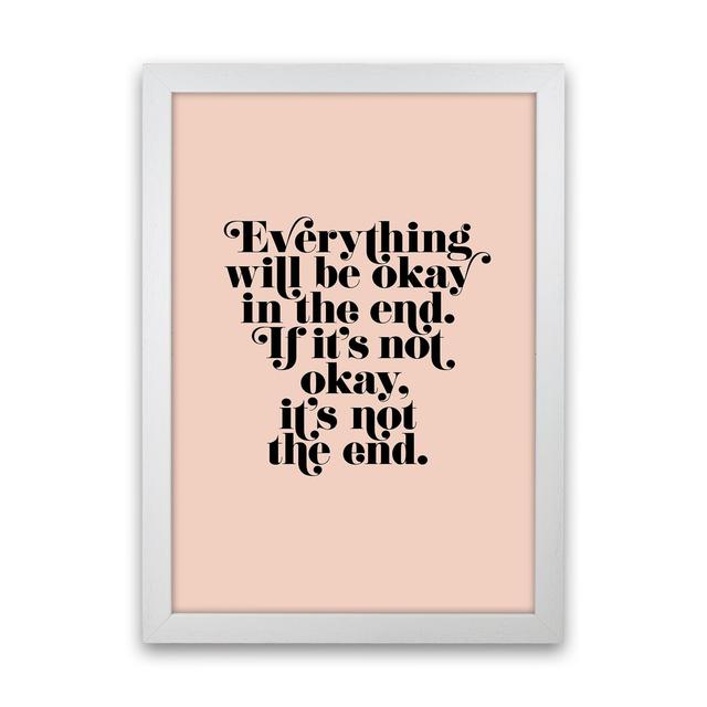 Everything Will Be Okay in the End by Planeta444 - Typography Print on Paper Happy Larry Size: 63cm H x 46cm W x 3cm D, Frame Option: White Framed on Productcaster.