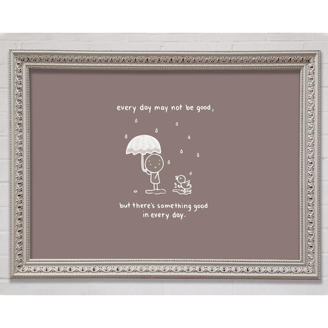 Theres Something Good In Every Day - Single Picture Frame Art Prints Bright Star Größe: 42 cm H x 59,7 cm B x 3 cm T on Productcaster.