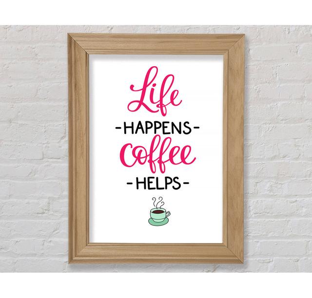 Life Happens Coffee Helps - Single Picture Frame Art Prints Bright Star Size: 59.7cm H x 42cm W x 8cm D on Productcaster.