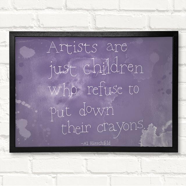 Funny Quote Hirschfeld Artists Are Just Children Lilac - Closed Corner Frame Art Prints on Wood Brambly Cottage Size: 59.7cm H x 84.1cm W on Productcaster.