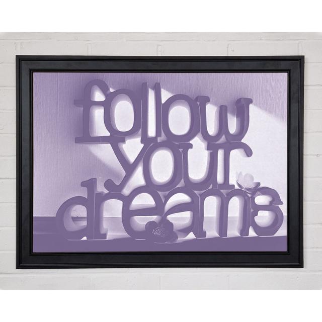 Home Quote Follow Your Dreams Lilac Gerahmter Druck 9710 Happy Larry Größe: 59,7 cm H x 84,1 cm B x 1,5 cm T on Productcaster.