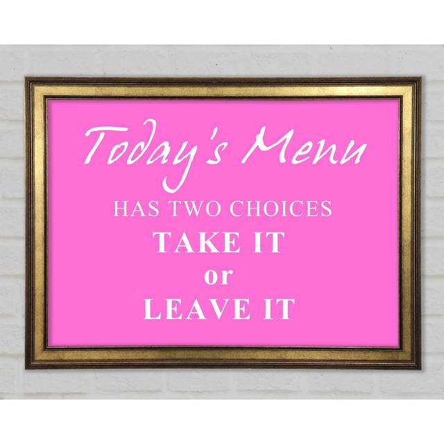 Kitchen Quote Todays Menu Has Two Choices Framed Print Happy Larry Size: 21cm H x 29.7cm W x 1.5cm D, Colour: Vivid Pink on Productcaster.