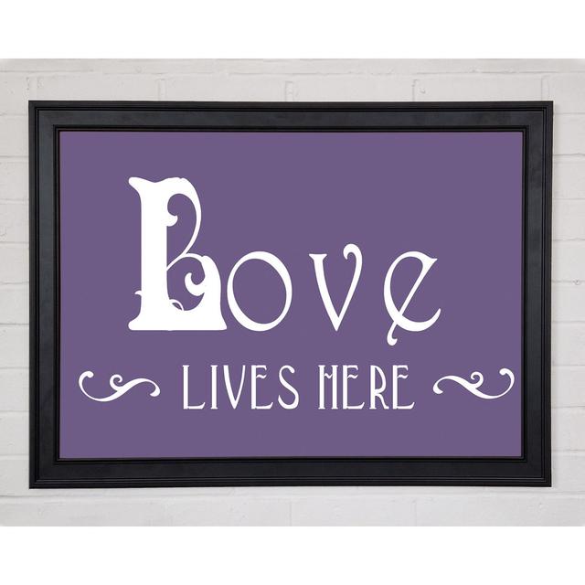 Love Quote Love Lives Here Vines Lilac Framed Print 9773 Happy Larry Size: 84.1cm H x 118.9cm W on Productcaster.