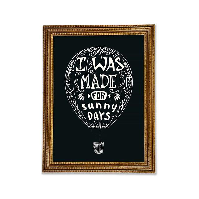 I Was Made For Sunny Days Framed Print Happy Larry Size: 59.7cm H x 42cm W x 3cm D on Productcaster.