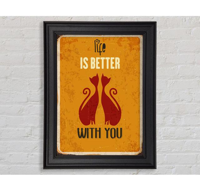 Life Is Better With You Cats Framed Print Happy Larry Size: 142.2cm H x 84.1cm W x 8cm D on Productcaster.