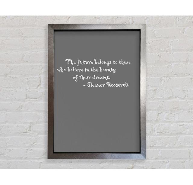 Famous Quote Eleanor Roosevelt The Future Belongs To Those Grey - Print Bright Star Size: 118.9cm H x 84.1cm W on Productcaster.