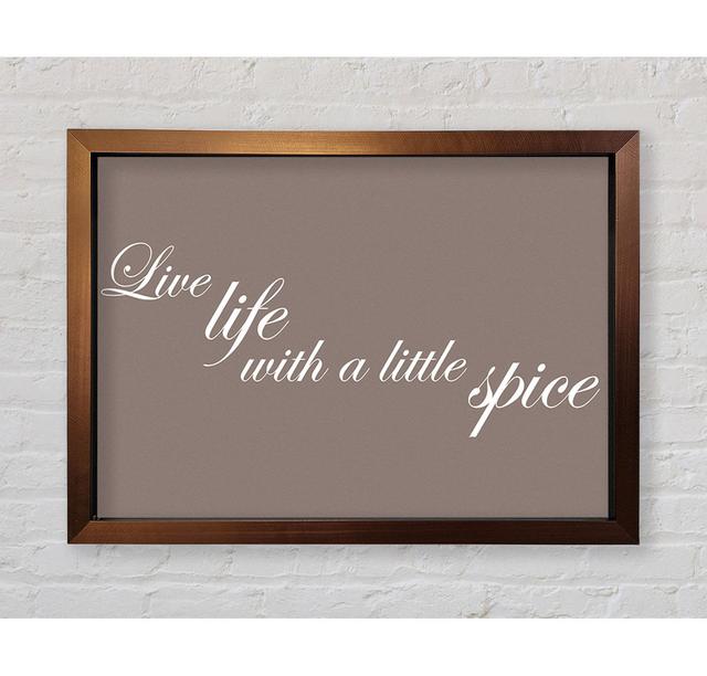 Ridgeland Kitchen Quote Live Life With A Little Spice Grey Framed Print Wall Art Happy Larry Size: 42cm H x 59.7cm W x 3.4cm D, Format: Bronze Framed on Productcaster.