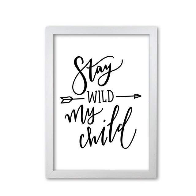 Stay Wild My Child - Typography Print on Paper East Urban Home Format: White Grain Frame, Size: 60 cm H x 42 cm W x 5 cm D on Productcaster.