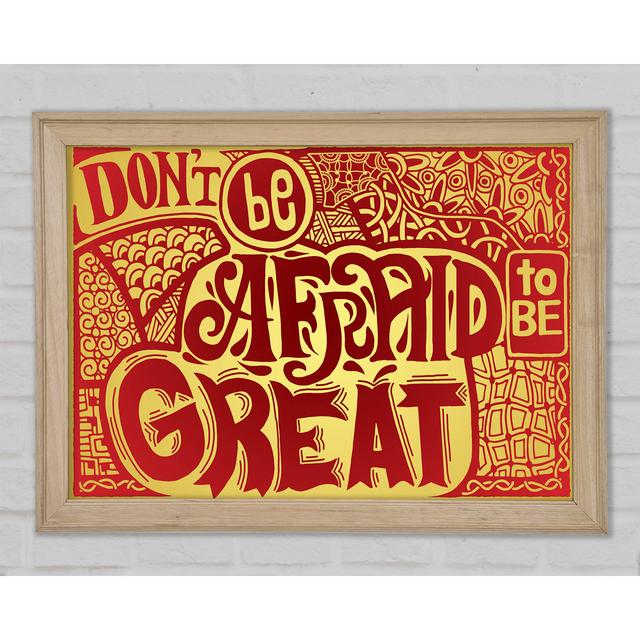 Dont Be Afraid To Be Great Framed Print Happy Larry Format: Blue Framed Paper, Size: 29.7cm H x 42cm W x 1.5cm D on Productcaster.