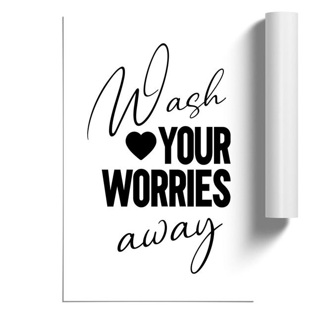 Wash You Worries Away - Unframed Typography East Urban Home Size: 42cm H x 30cm W x 0.1cm D on Productcaster.