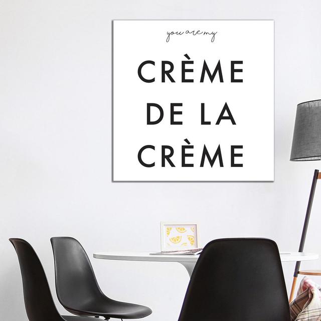 You Are My Crème De La Crème by Honeymoon Hotel - Wrapped Canvas Art Prints Happy Larry Size: 93.98cm H x 93.98cm W x 1.9cm D on Productcaster.