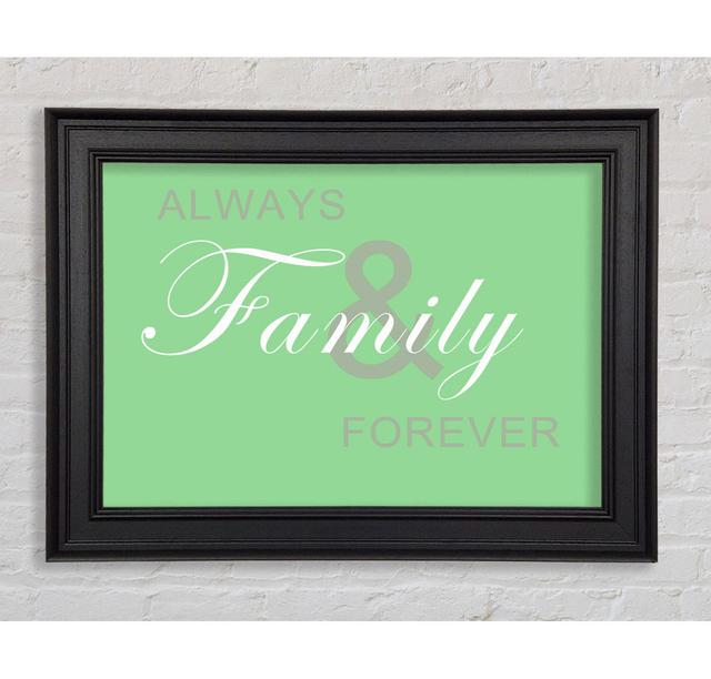 Family Quote Always And Forever Framed Print Happy Larry Size: 42cm H x 59.7cm W x 8cm D, Colour: Green on Productcaster.