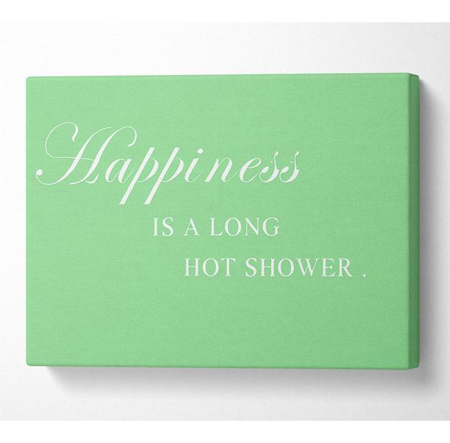 Bathroom Quote Happiness Is A Long Hot Shower Green - Print Happy Larry Size: 81cm H x 121.9cm W x 10cm D on Productcaster.