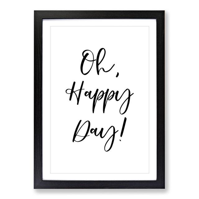 Oh Happy Day - Picture Frame Typography East Urban Home Frame Option: Black Framed, Size: 65cm H x 48cm W x 2cm D on Productcaster.