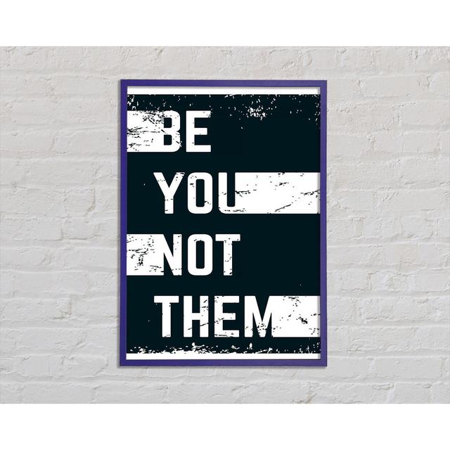 Be You Not Them Framed Print Happy Larry Size: 59.7cm H x 42cm W x 2cm D on Productcaster.