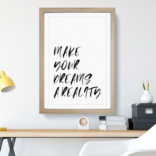 Make Your Dreams a Reality - Picture Frame Typography East Urban Home Frame Option: Oak Framed, Size: 36cm H x 27cm W x 2cm D on Productcaster.