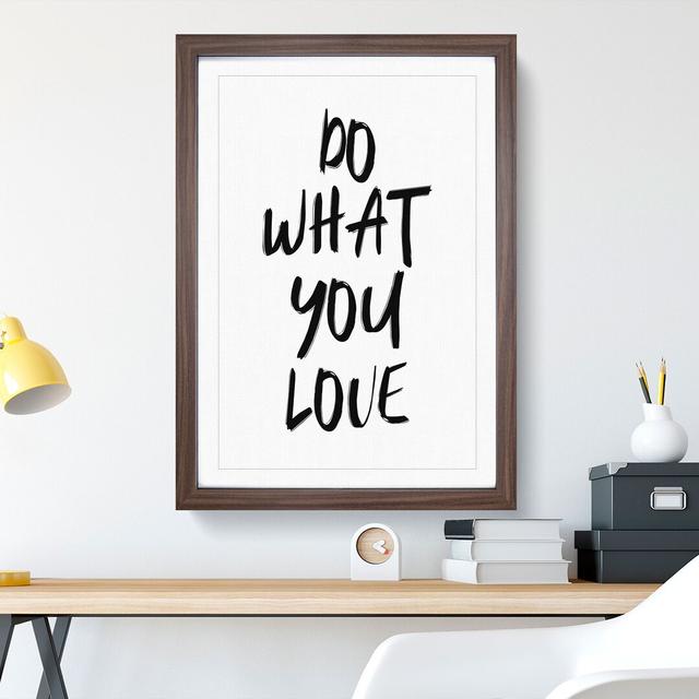 Do What You Love - Picture Frame Typography East Urban Home Size: 90cm H x 65cm W x 2cm D, Frame Option: Walnut on Productcaster.