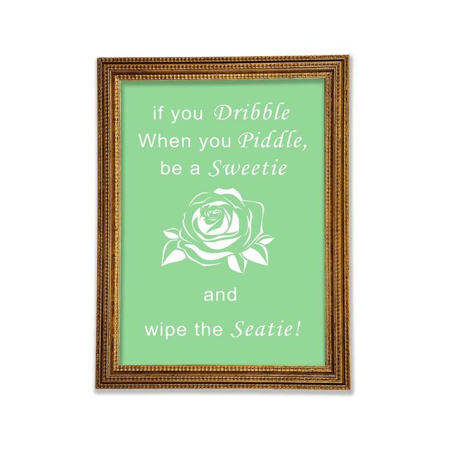 Bathroom Quote If You Dribble Framed Print Happy Larry Size: 42cm H x 29.7cm W x 3cm D, Colour: Green on Productcaster.