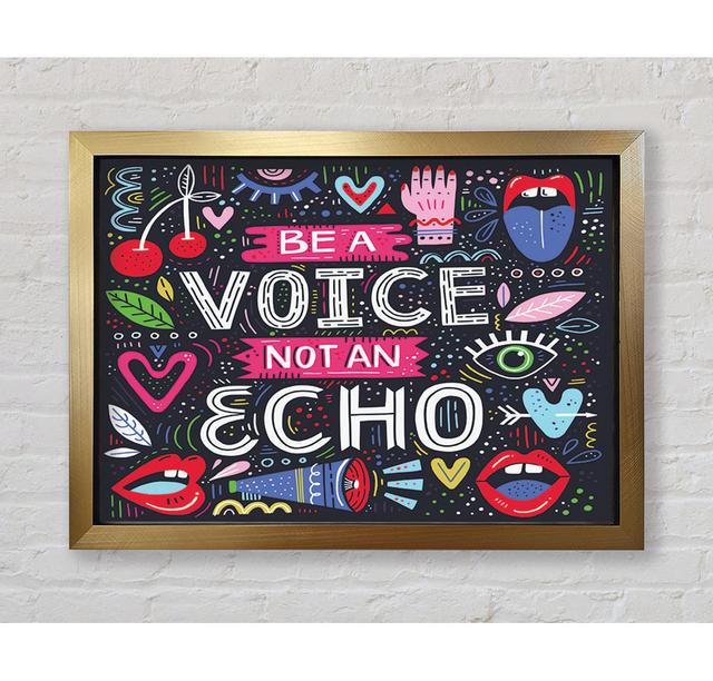 Be A Voice Not An Echo Framed Print Happy Larry Size: 84.1cm H x 118.9cm W on Productcaster.