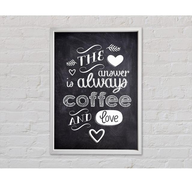 The Answer Is Always Coffee And Love Framed Print Wall Art Happy Larry Size: 141.4cm H x 100cm W x 3.3cm D, Format: Light Grey Framed Canvas on Productcaster.