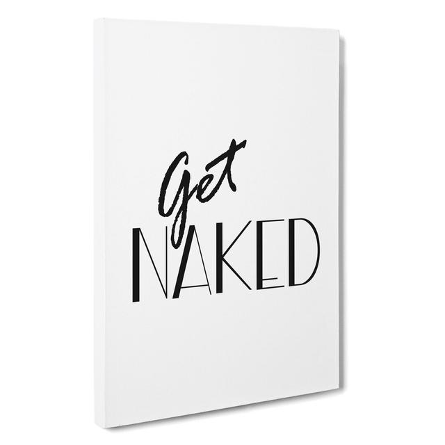 Get Naked Typography - Wrapped Canvas Print East Urban Home Size: 50cm H x 35cm W x 3cm D on Productcaster.