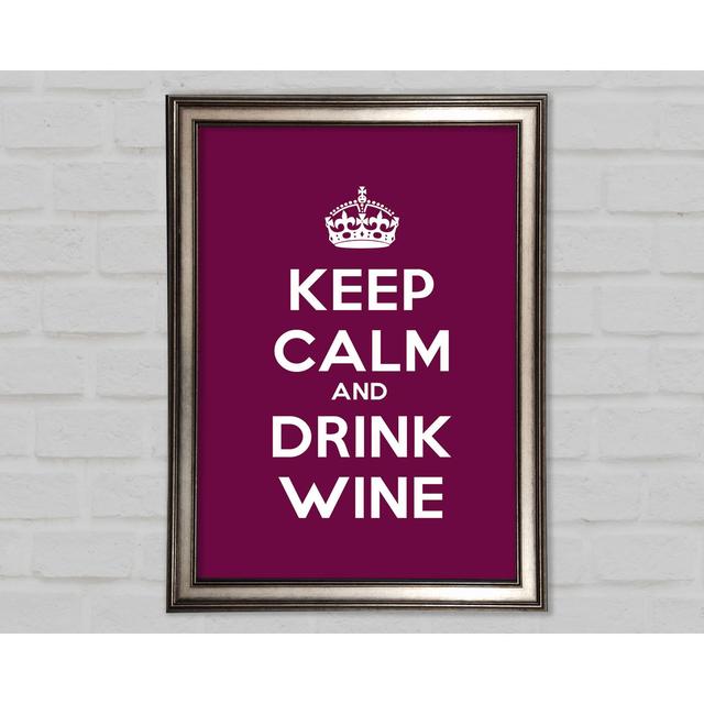 Kitchen Quote Keep Calm Wine - Single Picture Frame Art Prints Happy Larry Size: 42cm H x 29.7cm W x 1.5cm D on Productcaster.