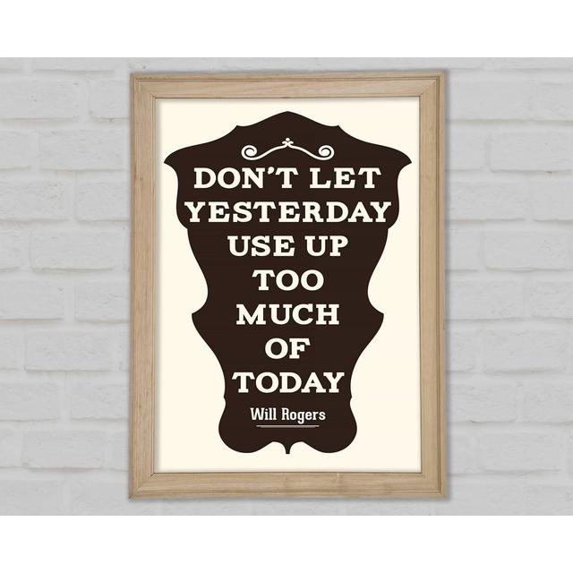 Don't Let Yesterday - Single Picture Frame Art Prints Bright Star Size: 59.7cm H x 42cm W x 1.5cm D on Productcaster.