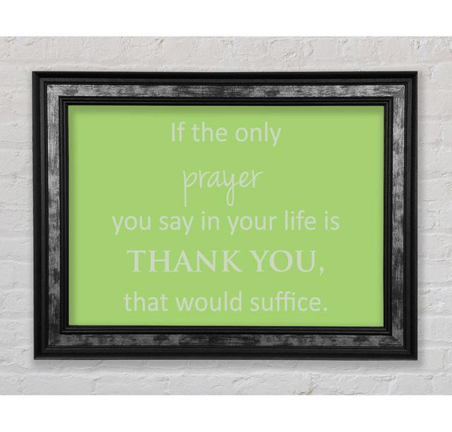 Home Quote If The Only Prayer You Say In Your Life - Single Picture Frame Typography Bright Star Colour: Green, Size: 100cm H x 141.4cm W x 8cm D on Productcaster.