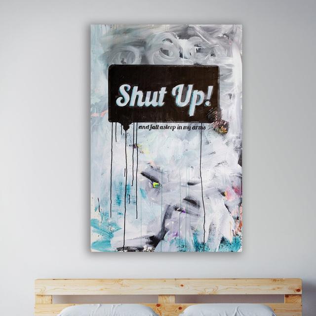 Shut Up by Kent Youngstrom - Wrapped Canvas Graphic Art Print East Urban Home Size: 122cm H x 81cm W x 4cm D on Productcaster.