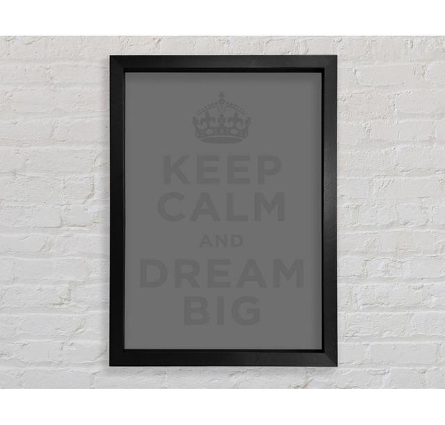 Keep Calm Dream Big Framed Print Happy Larry Colour: Grey, Size: 141.4cm H x 100cm W x 3.4cm D on Productcaster.