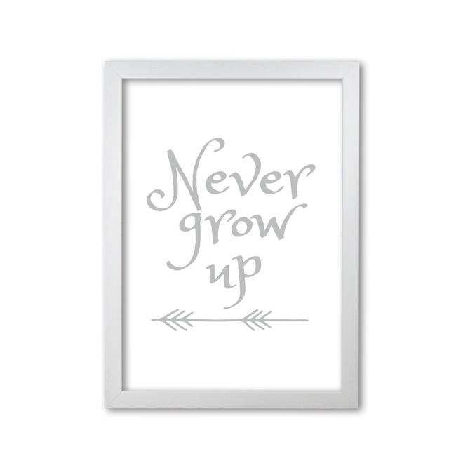 Never Grow Up - Typography Print on Paper East Urban Home Format: White Grain Frame, Size: 30 cm H x 21 cm W x 5 cm D on Productcaster.