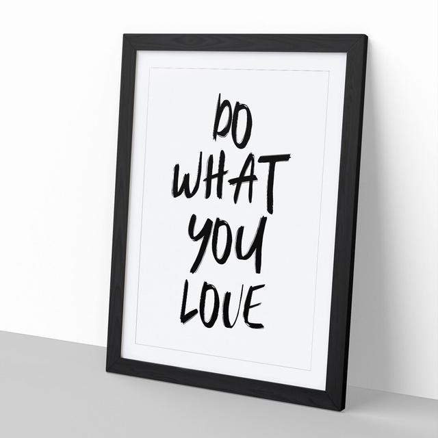 Do What You Love - Picture Frame Typography East Urban Home Size: 48cm H x 36cm W x 2cm D, Frame Option: Black on Productcaster.