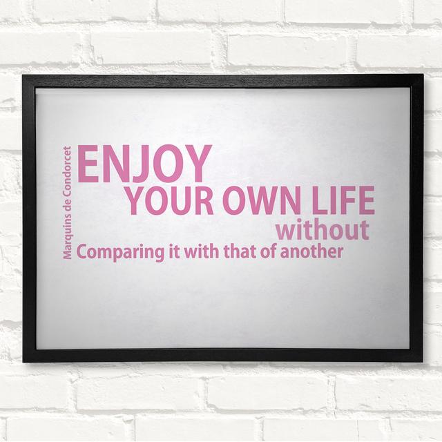 Famous Quote Enjoy Your Own Life Framed Print Happy Larry Size: 29.7cm H x 42cm W on Productcaster.