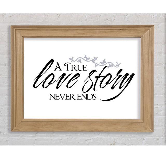 Smethport Love Quote A True Love Story Never Ends Gerahmter Druck Wandkunst Happy Larry Format: Natürlich gerahmtes Papier, Größe: 118,9 cm H x 141,4 on Productcaster.