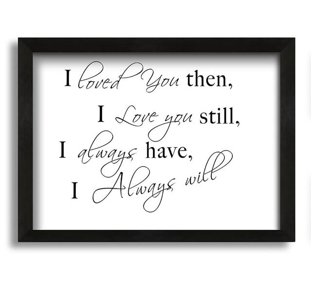 I Loved You Then I Love You Still - Picture Frame Typography on Canvas Brayden Studio Colour: White, Size: 30cm H x 42cm W x 10cm D on Productcaster.