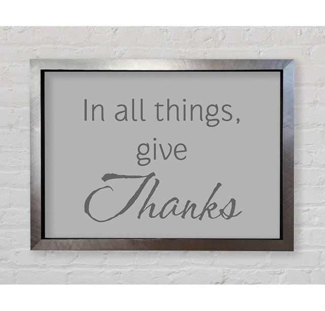 Home Quote In All Things Give Thanks Grey - Single Picture Frame Typography Bright Star Size: 42cm H x 59.7cm W x 3.4cm D, Colour: Grey on Productcaster.