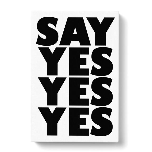 Say Yes Yes Yes - Wrapped Canvas Typography East Urban Home Size: 91cm H x 60cm W x 3cm D on Productcaster.