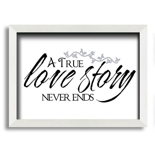 Smethport Love Quote A True Love Story Never Ends Framed Print Wall Art Happy Larry Size: 59.7cm H x 84.1cm W x 10cm D, Format: White Framed Paper, Co on Productcaster.