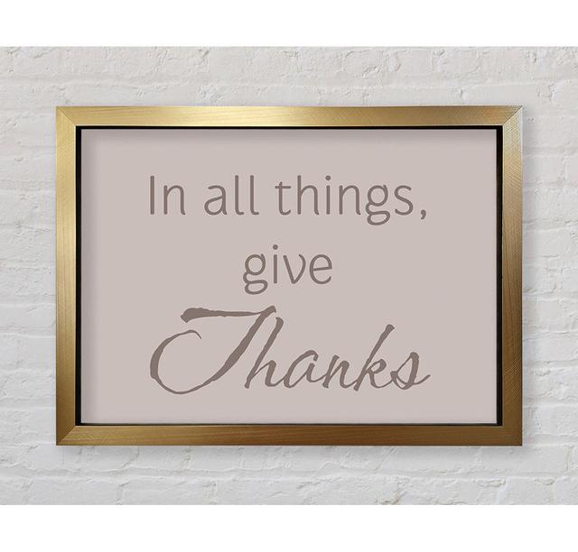 Home Quote In All Things Give Thanks Beige - Single Picture Frame Typography Bright Star Size: 84.1cm H x 118.9cm W on Productcaster.