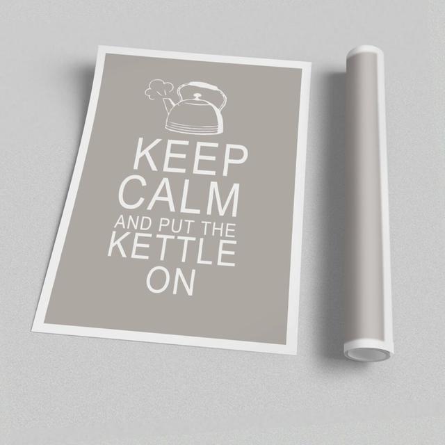 Keep Calm and Put The Kettle on - Graphic Art Print on Paper East Urban Home Size: 42cm H x 59.4cm W, Colour: Grey/White on Productcaster.