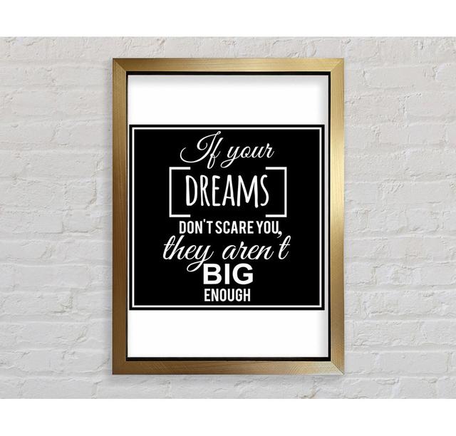 If Your Dreams Don't Scare You Framed Print Wall Art Happy Larry Format: Black Framed Paper, Size: 84.1cm H x 59.7cm W x 3.4cm D on Productcaster.