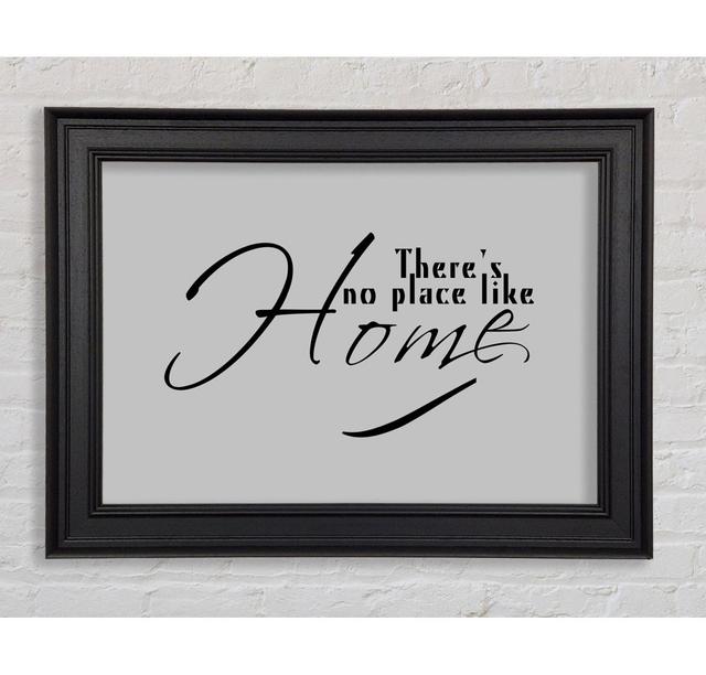 Home Quote Theres No Place Like Home Framed Print Happy Larry Size: 100cm H x 141.4cm W x 8cm D, Colour: Grey on Productcaster.