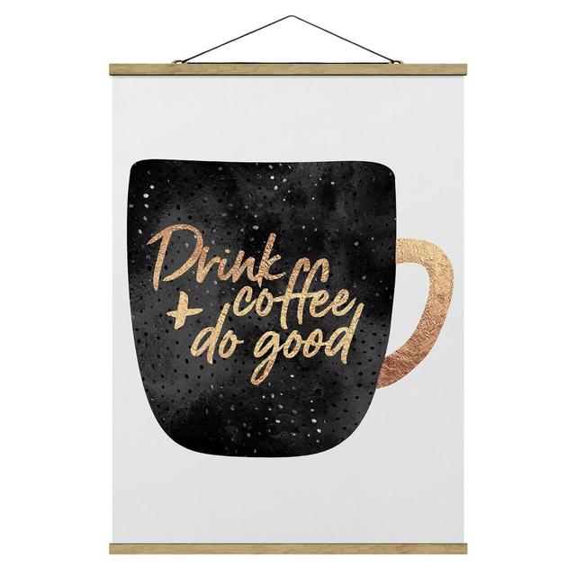 Stoffbild Mit Posterleisten - Elisabeth Fredriksson - Drink Coffee, Do Good - Schwarz - Hochformat 4:3 Maturi Maße: 46,5 cm H x 35 cm B x 0,3 cm T on Productcaster.