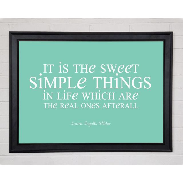 Motivational Quote Laura Wilder It Is The Sweet Simple Things Framed Print 9595 Happy Larry Size: 84.1cm H x 118.9cm W x 1.5cm D on Productcaster.