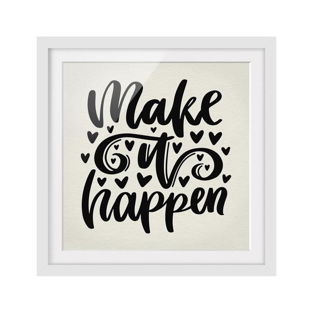 Make It Happen - Picture Frame Typography Print on Paper East Urban Home Size: 50cm H x 50cm W, Frame Options: Matt white on Productcaster.