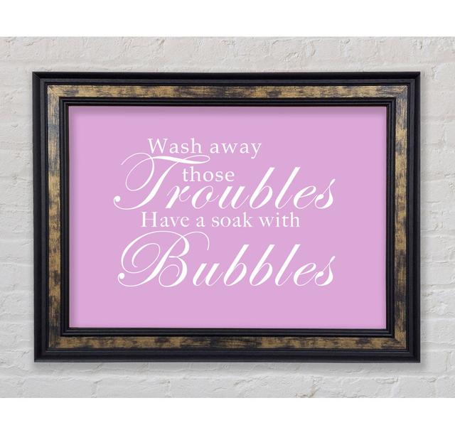 Badezimmer Zitat Wash Away Those Troubles - Single Picture Frame Art Prints Bright Star Größe: 100,1 cm H x 141,4 cm B, Farbe: Rosa on Productcaster.